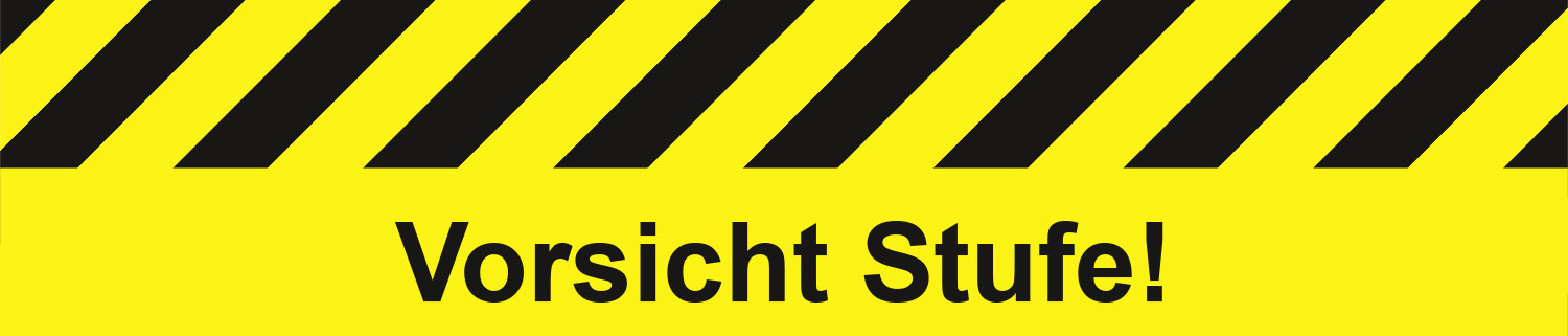 Vorsicht Stufe! Vorsicht Stufe!