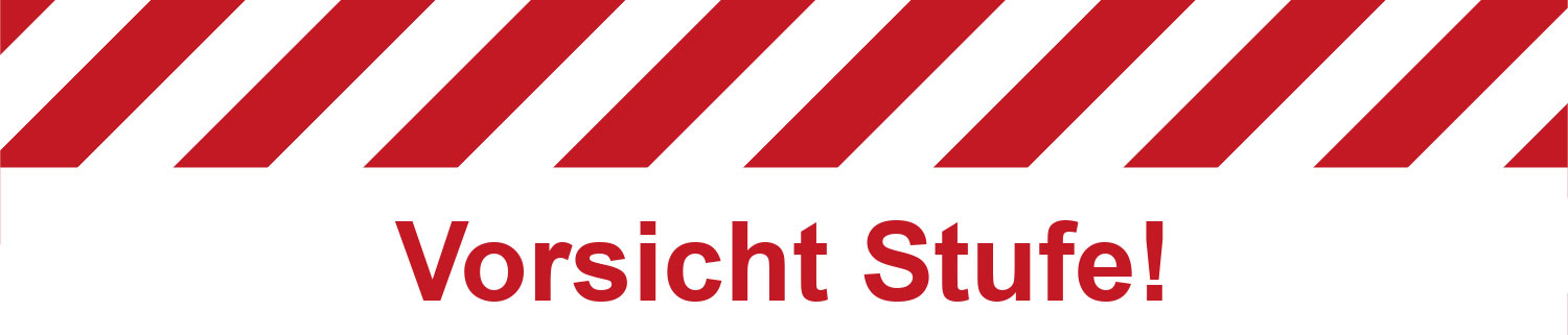 Vorsicht Stufe! Vorsicht Stufe!