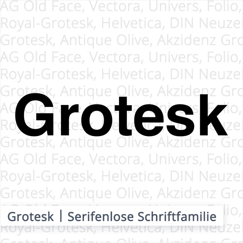 Grotesk - die serifenlose Schrift.